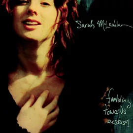 SARAH MCLACHLAN - FUMBLING TOWARDS ECSTACY