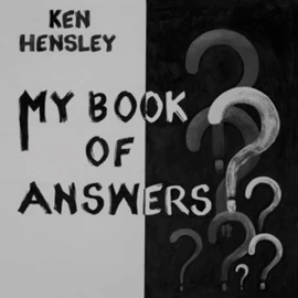 KEN HENSLEY - MY BOOK OF ANSWERS