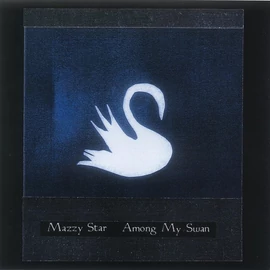 MAZZY STAR - AMONG MY SWAN (1LP, REISSUE)