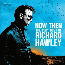 RICHARD HAWLEY - NOW THEN: THE VERY BEST OF RICHARD HAWLEY (2LP)