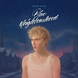 Troye Sivan - Blue Neighbourhood