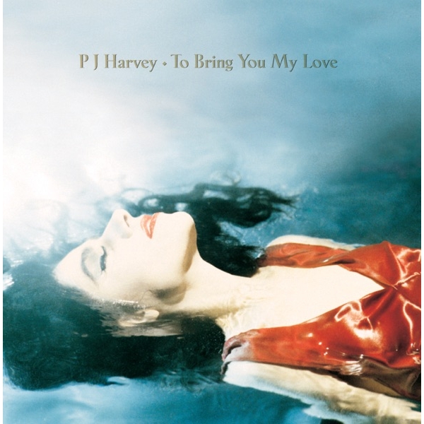 PJ HARVEY - TO BRING YOUR LOVE