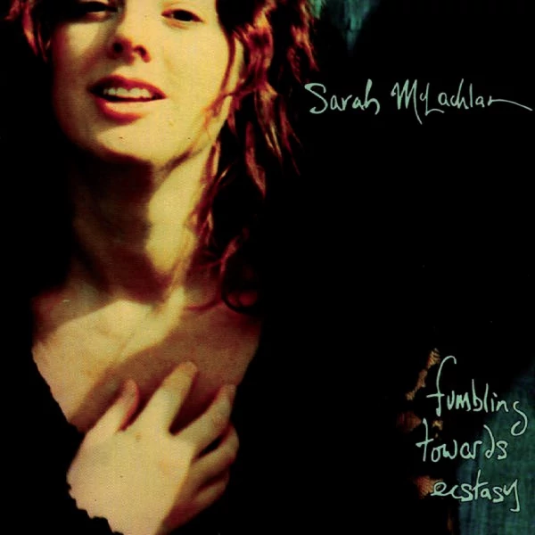 SARAH MCLACHLAN - FUMBLING TOWARDS ECSTACY