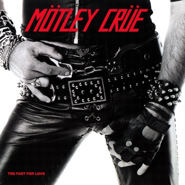 MÖTLEY CRÜE - TOO FAST FOR LOVE (REISSUE, REMASTERED)