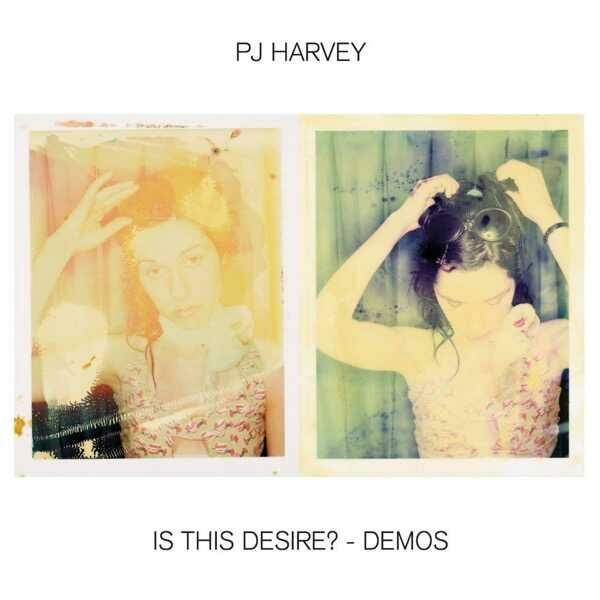 PJ HARVEY - IS THIS DESIRE? DEMOS