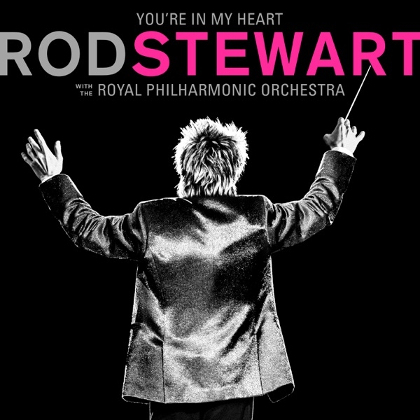 ROD STEWART - YOU'RE IN MY HEART - WITH THE ROYAL PHILHARMONIC ORHESTRA ( 180 GR )