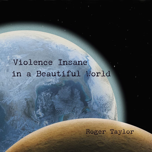 ROGER TAYLOR - VIOLENCE INSANE IN A BEAUTIFUL WORLD (1CD)
