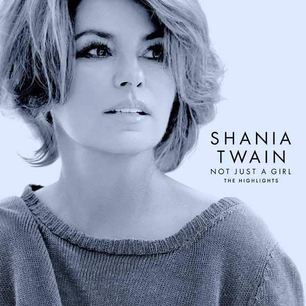 SHANIA TWAIN - NOT JUST A GIRL: THE HIGHLIGHTS (1CD)