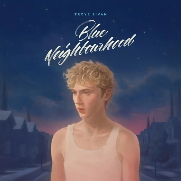 Troye Sivan - Blue Neighbourhood