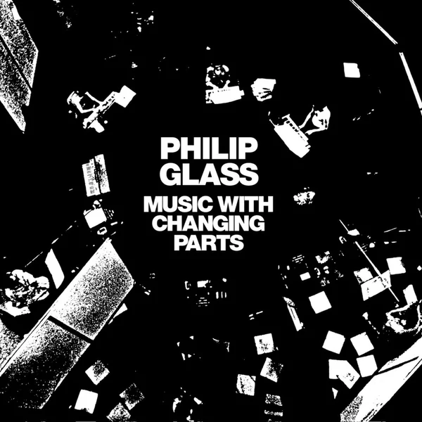 PHILIP GLASS - MUSIC WITH CHANGING PARTS (2LP)