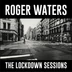 ROGER WATERS - THE LOCKDOWN SESSIONS (1LP)