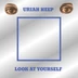 URIAH HEEP - LOOK AT YOURSELF (REISSUE)